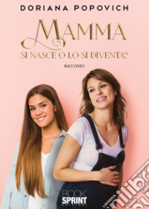 Mamma si nasce o lo si diventa? libro di Popovich Doriana