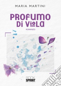 Profumo di viola libro di Martini Maria