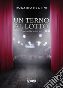 Un terno al lotto. Commedia in tre atti libro di Nestini Rosario