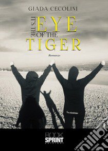 It's the eye of the tiger libro di Cecolini Giada