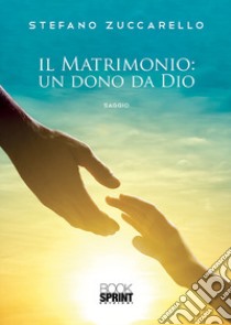 Il matrimonio: un dono da Dio libro di Zuccarello Stefano