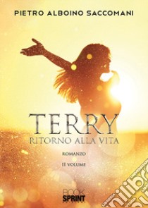 Terry ritorno alla vita. Vol. 2 libro di Saccomani Pietro Alboino