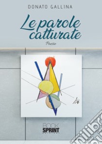 Le parole catturate libro di Gallina Donato