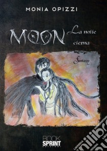 Moon. La notte eterna libro di Opizzi Monia