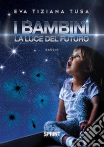 I bambini. La luce del futuro libro di Tusa Eva Tiziana