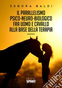 Il parallelismo psico-neuro-biologico fra uomo e cavallo alla base della terapia libro di Baldi Debora