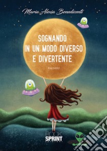 Sognando in un modo diverso e divertente libro di Benedicenti Maria Alexia