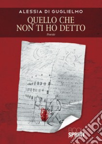 Quello che non ti ho detto libro di Di Guglielmo Alessia