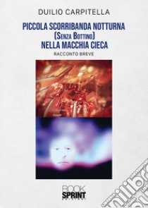 Piccola scorribanda notturna (senza bottino) nella macchia cieca libro di Carpitella Duilio