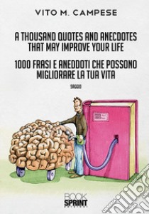 A thousand quotes and anecdotes that may improve your life-1000 frasi e aneddoti che possono migliorare la tua vita libro di Campese Vito M.