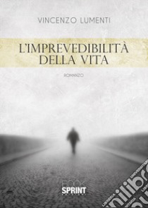 L'imprevedibilità della vita libro di Lumenti Vincenzo