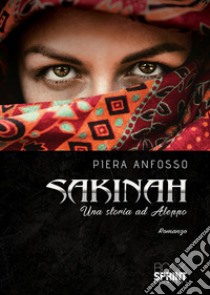 Sakinah. Una storia ad Aleppo libro di Anfosso Piera