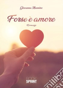 Forse è amore libro di Mannino Giovanna