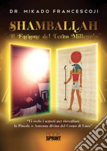 Shamballah. Il faraone del terzo millennio libro di Mikado Francesco