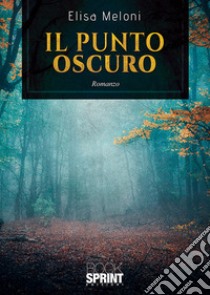 Il punto oscuro libro di Meloni Elisa