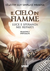 Il cielo in fiamme. Luce e speranza nei reparti libro di Mbakha Celestin Guy Simplice