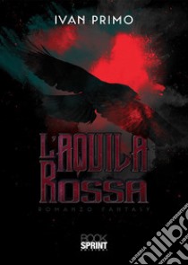 L'aquila rossa libro di Primo Ivan