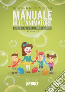 Manuale dell'animatore. Fai del gioco il tuo lavoro libro di Esposito Susanna