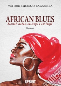 African blues. Racconti lontani nei luoghi e nel tempo libro di Bagarella Valerio Luciano