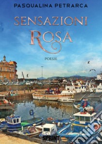 Sensazioni rosa libro di Petrarca Pasqualina