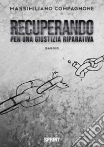 Recuperando. Per una giustizia riparativa libro di Compagnone Massimiliano