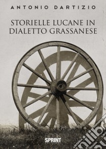 Storielle lucane in dialetto grassanese libro di Dartizio Antonio