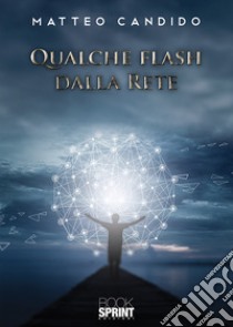 Qualche flash dalla rete libro di Candido Matteo