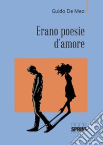 Erano poesie d'amore libro di De Meo Guido