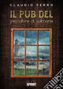 Il pub del pescatore di salmone libro di Ferro Claudio