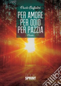 Per amore per odio per pazzia libro di Buffulini Paolo