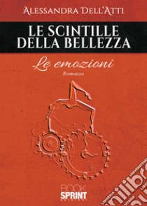 Le scintille della bellezza. Le emozioni libro di Dell'Atti Alessandra