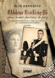 Albino Badinelli senza mai perdere la fede libro di Esposito Elio