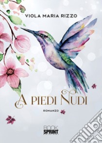 A piedi nudi libro di Rizzo Viola Maria