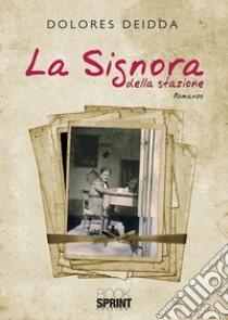 La signora della stazione libro di Deidda Dolores