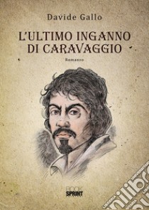 L'ultimo inganno di Caravaggio libro di Gallo Davide