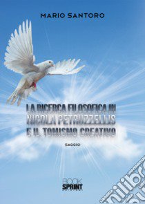 La ricerca filosofica in Nicola Petruzzellis e il Tomismo creativo libro di Santoro Mario