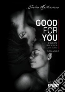 Good for you. L'amore che vince su tutto libro di Mastrocicco Giulia