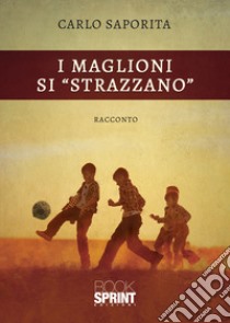 I maglioni si «strazzano» libro di Saporita Carlo