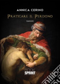 Praticare il perdono libro di Cerino Annica