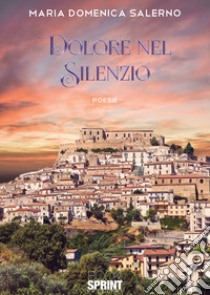 Dolore nel silenzio libro di Salerno Maria Domenica