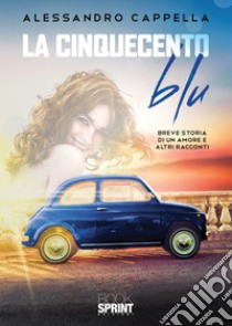 La Cinquecento blu libro di Cappella Alessandro