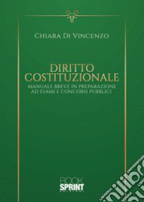 Diritto costituzionale. Manuale Breve in preparazione ad esami e concorsi pubblici libro di Di Vincenzo Chiara