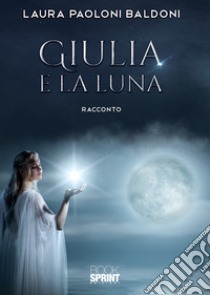 Giulia e la Luna libro di Paoloni Baldoni Laura