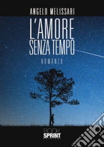 L'amore senza tempo libro di Melissari Angelo