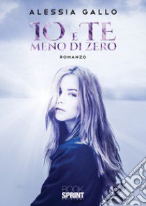 Io e te meno di zero libro di Gallo Alessia