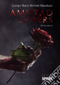 Amistad lovers libro di Macaluso Giorgio Maria Michele