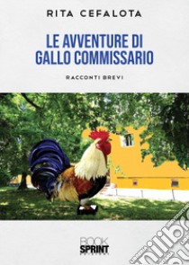 Le avventure di Gallo Commissario libro di Cefalota Rita