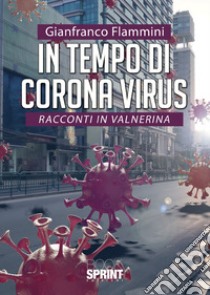 In tempo di Corona virus. Racconti in Valnerina libro di Flammini Gianfranco