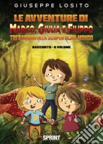 Le avventure di Marco, Giulia e Filippo. Tre bambini alla scoperta del mondo. Vol. 2 libro di Losito Giuseppe