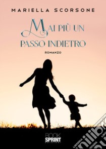 Mai più un passo indietro libro di Scorsone Mariella